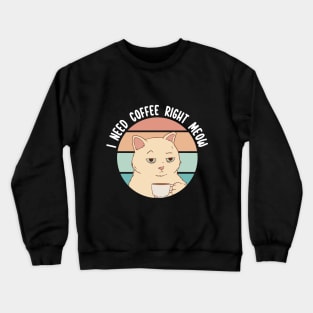 I Need Coffee Right Meow Crewneck Sweatshirt